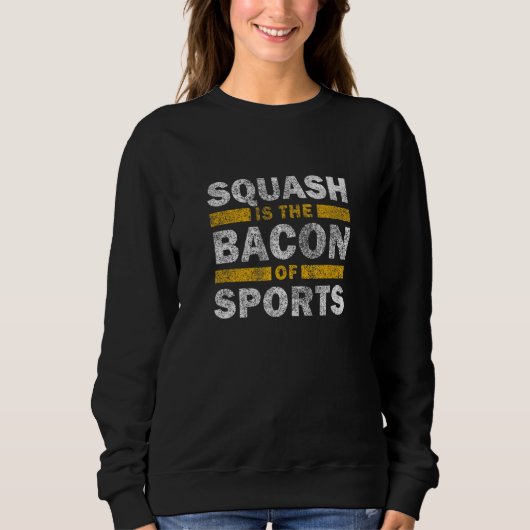 Squash Saying     Squash Is The Bacon Of Sports スウェットシャツ (正面)