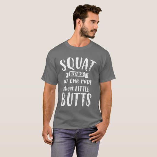 Squat Because No One Raps About Little Butts Funny Tシャツ (正面フル)