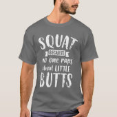 Squat Because No One Raps About Little Butts Funny Tシャツ (正面)
