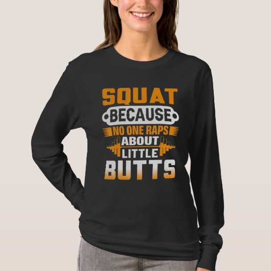 Squat Because No One Raps About Little Butts - Wei Tシャツ (正面)