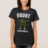 Squat Below Parallel  Weightlifting Workout Gym Me Tシャツ (正面)