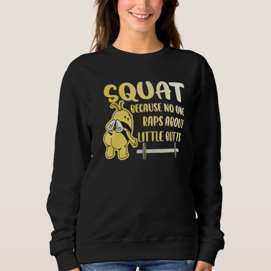 Squat No One Raps About Little Butts Bee Bodybuild スウェットシャツ (正面)
