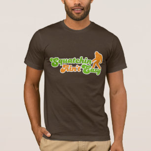 Squatchinは容易ではないTシャツはではないです(動揺してな) Tシャツ