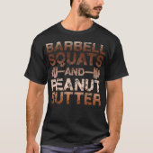 Squats and Peanut Butter - Bodybuliding Motivation Tシャツ (正面)