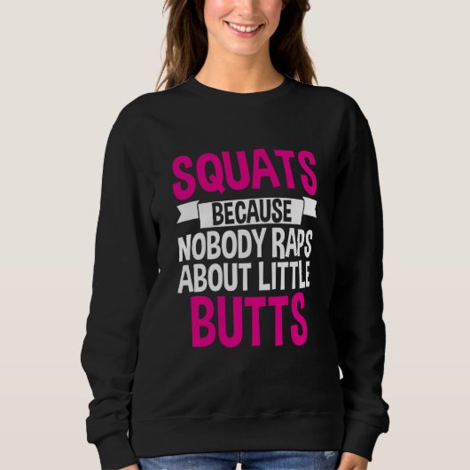 Squats Because Nobody Raps About Little Butts スウェットシャツ (正面)