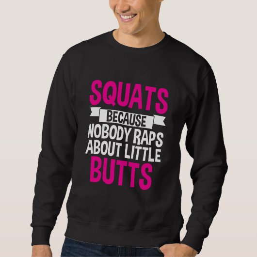 Squats Because Nobody Raps About Little Butts スウェットシャツ (正面)