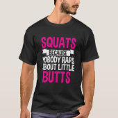 Squats Because Nobody Raps About Little Butts Tシャツ (正面)