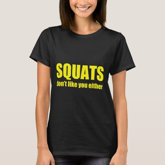 Squats Don't Like You Either Funny Workout Weightl Tシャツ (正面)