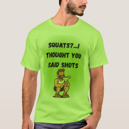 Squats? I Thought You Said Shots – Funny Gym Tee Tシャツ