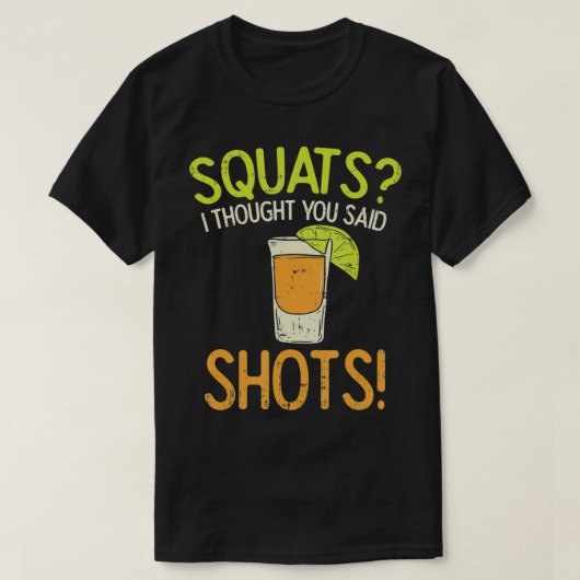Squats I Thought You Said Shots Workout Running G Tシャツ (デザイン正面)