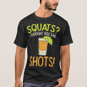 Squats I Thought You Said Shots Workout Running G Tシャツ