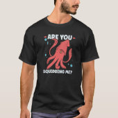 Squid  Octopus  Squid Marine Biologist  4 Tシャツ (正面)