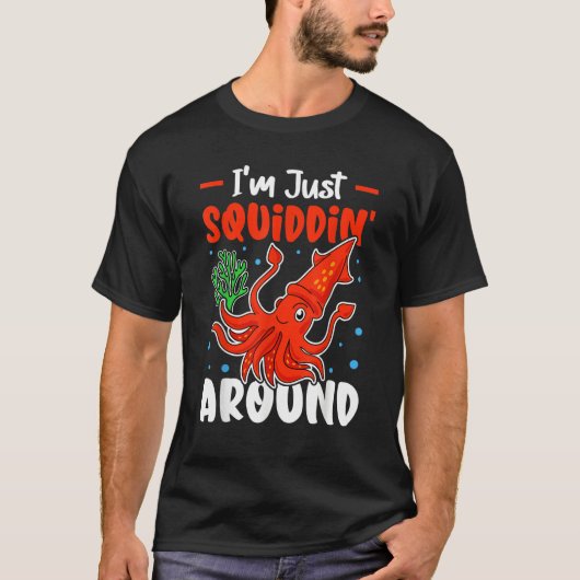 Squids I'm Just Squiddin' Around Tシャツ (正面)