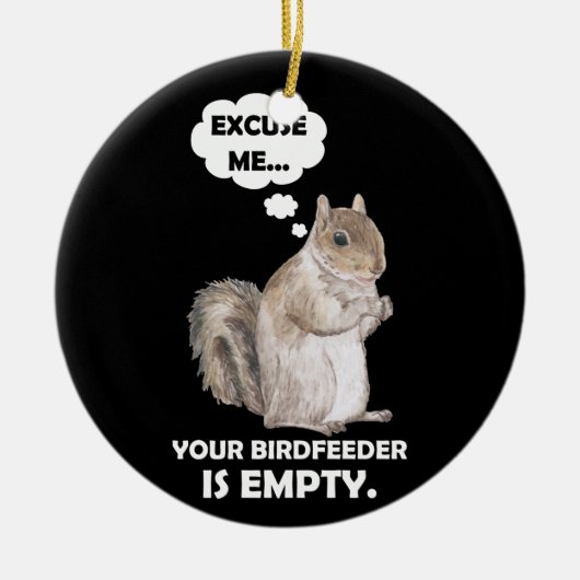 SquirrelあなたのBirdFeederが空である セラミックオーナメント (正面)