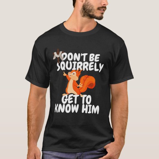 Squirrel Don't Be SQUIRRELY Get To Know Him Jesus Tシャツ (正面)