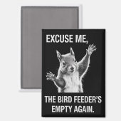 Squirrel Excuse Me, Bird Feeder's Empty Again  マグネット (正面/裏面)