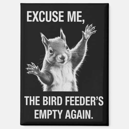 Squirrel Excuse Me, Bird Feeder's Empty Again  マグネット (正面)