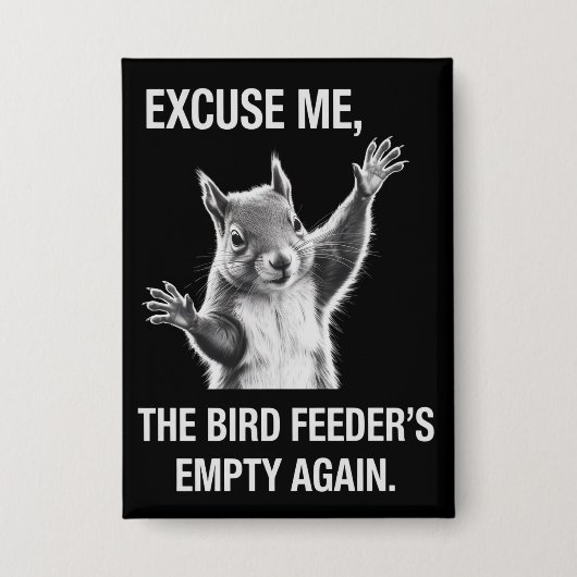 Squirrel Excuse Me, Bird Feeder's Empty Again  缶バッジ (正面)