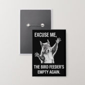 Squirrel Excuse Me, Bird Feeder's Empty Again  缶バッジ (正面/裏面)