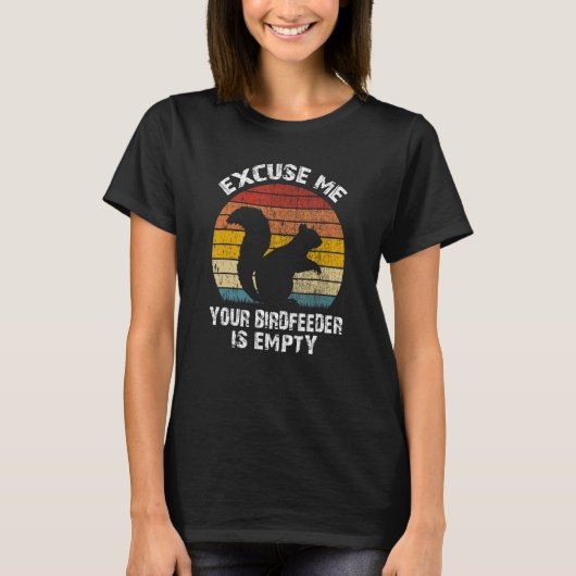 Squirrel Excuse Me Your Bird Feeder Is Empty Vinta Tシャツ (正面)