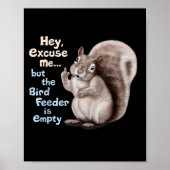 Squirrel Hey, Excuse Me But Your Birdfeeder Is Emp ポスター (正面)