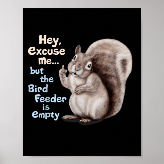Squirrel Hey, Excuse Me But Your Birdfeeder Is Emp ポスター (正面)