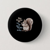 Squirrel Hey, Excuse Me But Your Birdfeeder Is Emp 缶バッジ (正面)