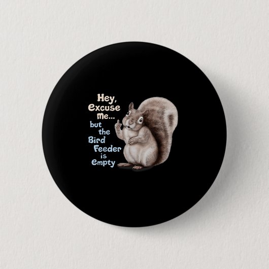 Squirrel Hey, Excuse Me But Your Birdfeeder Is Emp 缶バッジ (正面)