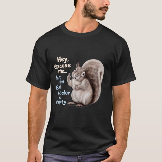 Squirrel Hey, Excuse Me But Your Birdfeeder Is Emp Tシャツ (正面)