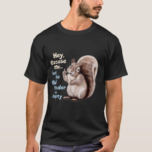 Squirrel Hey, Excuse Me But Your Birdfeeder Is Emp Tシャツ (正面)