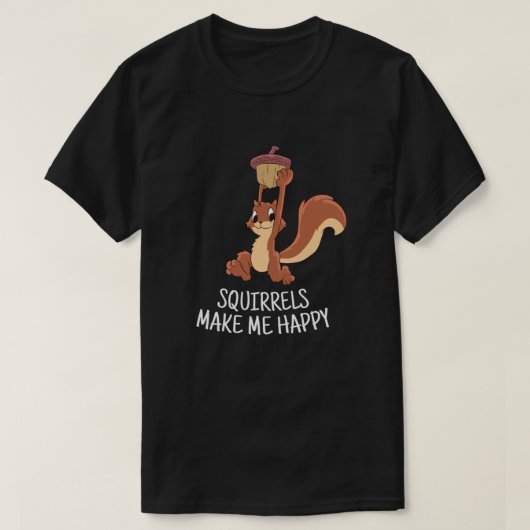 Squirrel Make Me Happy Cute Squirrel Funny Squirre Tシャツ (デザイン正面)