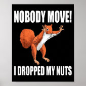 Squirrel Nobody Move I Dropped My Nuts  ポスター (正面)