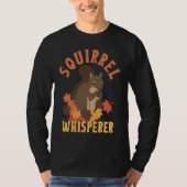 Squirrel Whisperer  Animal Rodent Lover Tシャツ (正面)