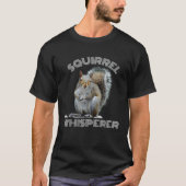 Squirrel Whisperer cool sarcastic squirrel Tシャツ (正面)