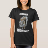 Squirrels make me happy Squirrel loving Tシャツ (正面)