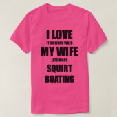 Squirt Boating Funny Gift Idea For Husband I Love  Tシャツ (デザイン正面)