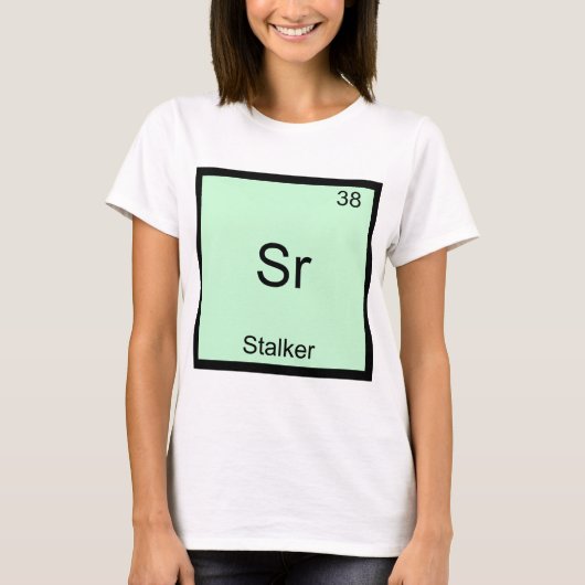 Sr - ストーカー面白い化学元素記号Tシャツ Tシャツ (正面)