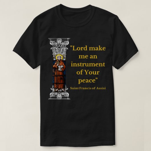 St Francis Of Assisi Prayer Make Me An Instrument Tシャツ (デザイン正面)