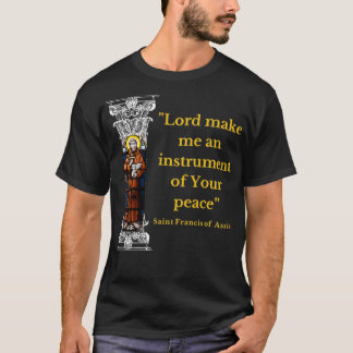 St Francis Of Assisi Prayer Make Me An Instrument Tシャツ