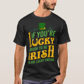 St Patrick If you are Lucky Enough be Irish You ar Tシャツ (正面)
