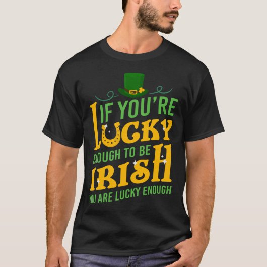 St Patrick If you are Lucky Enough be Irish You ar Tシャツ (正面)