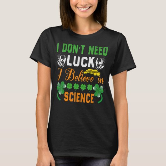 St Patrick S Day Tee I Don Need Luck I In 信じ Tシャツ (正面)