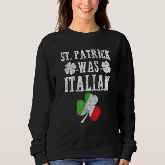 St Patrick Was Italian St Patrick's Day Funny Gift スウェットシャツ (正面)