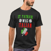 St Patrick Was Italian St Patrick's Day Funny Gift Tシャツ (正面)