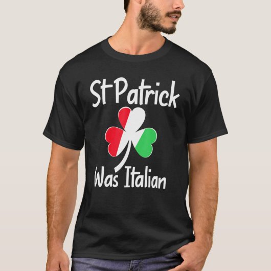 St. Patrick Was Italian St. Patrick's Day Funny It Tシャツ (正面)