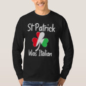St. Patrick Was Italian St. Patrick's Day Funny It Tシャツ (正面)