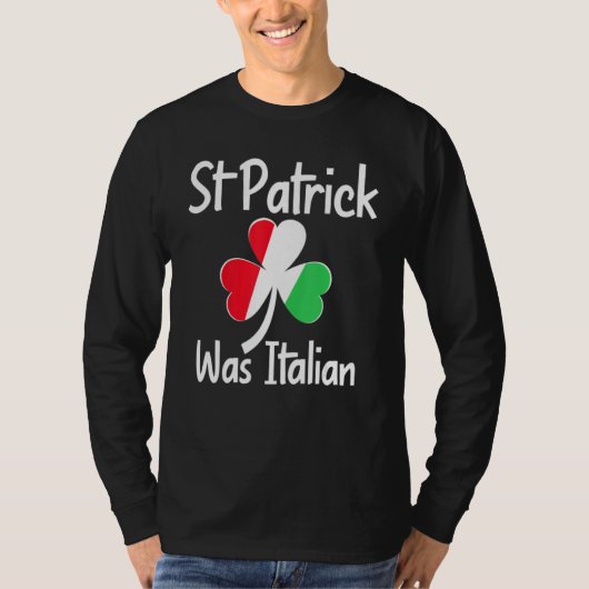 St. Patrick Was Italian St. Patrick's Day Funny It Tシャツ (正面)
