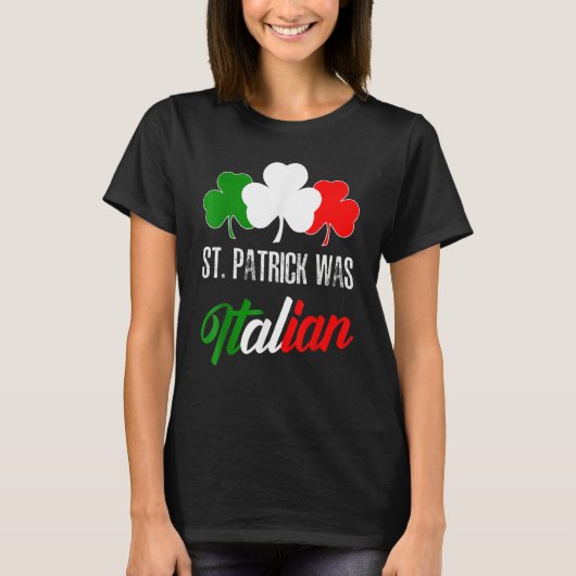 St Patrick Was Italian St Patrick's Day Italian Fl Tシャツ (正面)