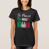 St Patrick Was Italian St Patrick's Day Shamrock I Tシャツ (正面)