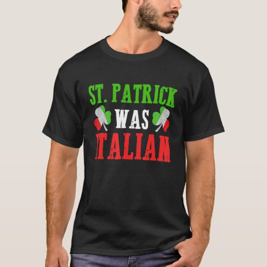 St Patrick Was Italian St Patrick's Day Tシャツ (正面)